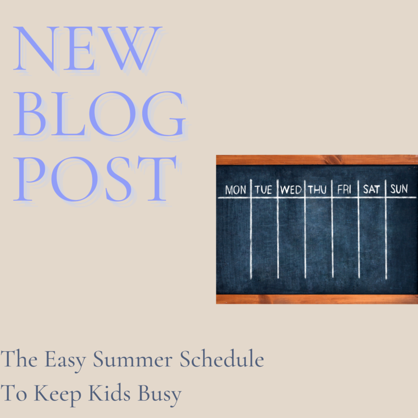 beige back ground with the title The Easy Summer Schedule To Keep Kids Busy and words new blog post and picture of a chalkboard